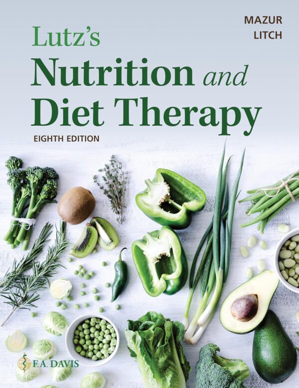 Test Bank For Lutz's Nutrition and Diet Therapy 8th Edition by Erin Mazur, Nancy Litch